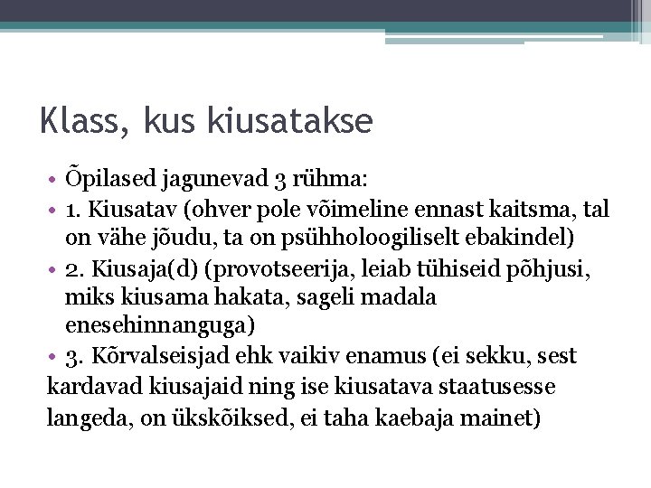 Klass, kus kiusatakse • Õpilased jagunevad 3 rühma: • 1. Kiusatav (ohver pole võimeline