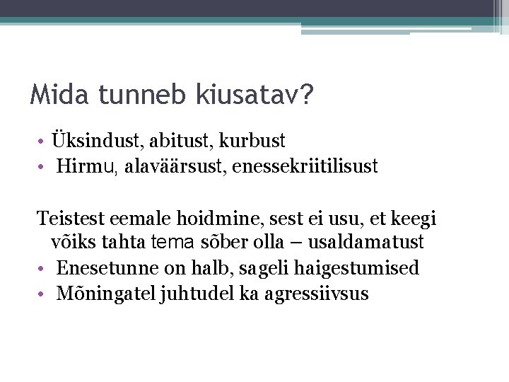 Mida tunneb kiusatav? • Üksindust, abitust, kurbust • Hirmu, alaväärsust, enessekriitilisust Teistest eemale hoidmine,