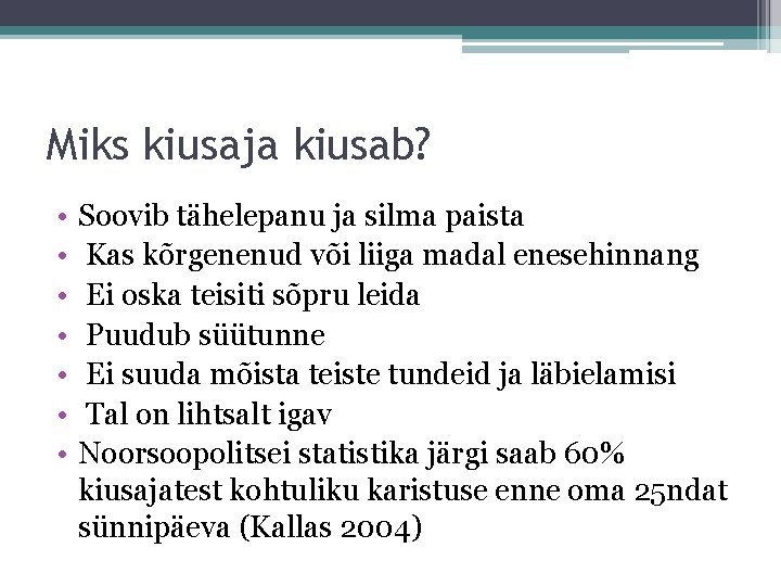 Miks kiusaja kiusab? • • Soovib tähelepanu ja silma paista Kas kõrgenenud või liiga