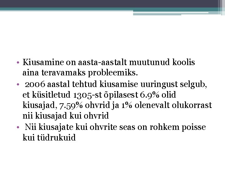  • Kiusamine on aasta-aastalt muutunud koolis aina teravamaks probleemiks. • 2006 aastal tehtud