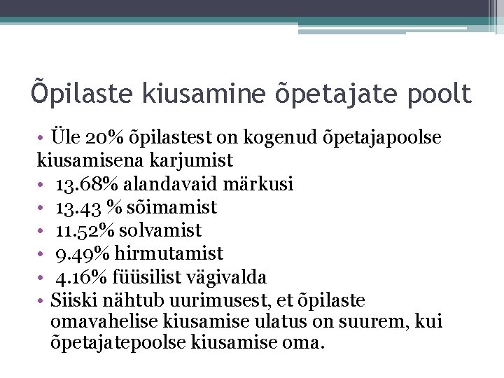 Õpilaste kiusamine õpetajate poolt • Üle 20% õpilastest on kogenud õpetajapoolse kiusamisena karjumist •