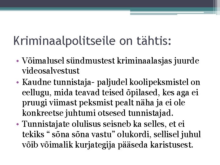 Kriminaalpolitseile on tähtis: • Võimalusel sündmustest kriminaalasjas juurde videosalvestust • Kaudne tunnistaja- paljudel koolipeksmistel