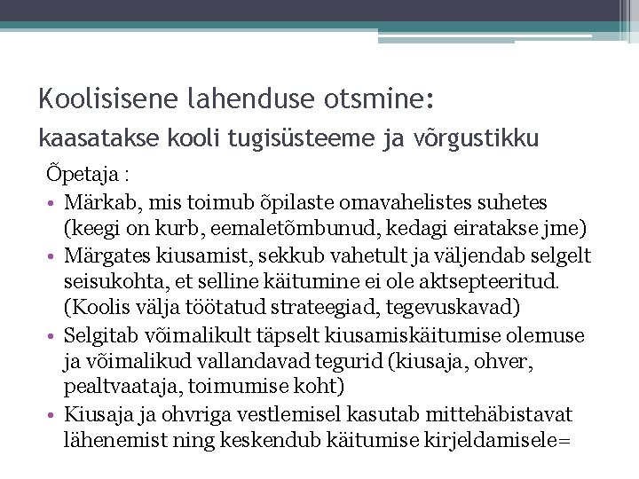 Koolisisene lahenduse otsmine: kaasatakse kooli tugisüsteeme ja võrgustikku Õpetaja : • Märkab, mis toimub