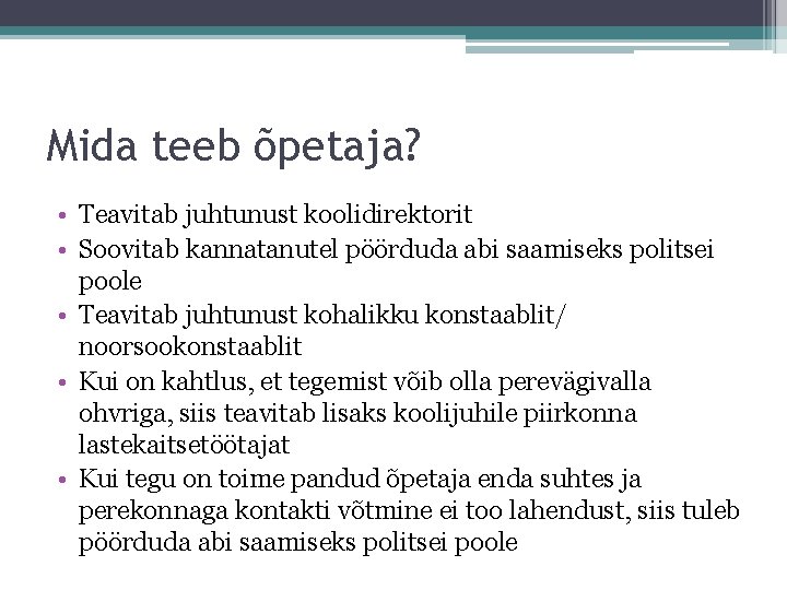 Mida teeb õpetaja? • Teavitab juhtunust koolidirektorit • Soovitab kannatanutel pöörduda abi saamiseks politsei