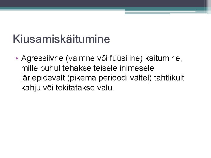 Kiusamiskäitumine • Agressiivne (vaimne või füüsiline) käitumine, mille puhul tehakse teisele inimesele järjepidevalt (pikema