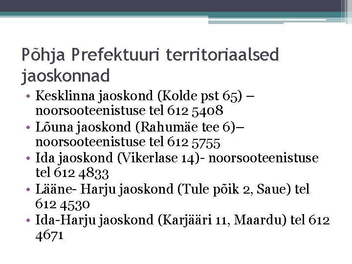 Põhja Prefektuuri territoriaalsed jaoskonnad • Kesklinna jaoskond (Kolde pst 65) – noorsooteenistuse tel 612