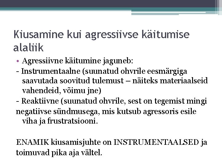 Kiusamine kui agressiivse käitumise alaliik • Agressiivne käitumine jaguneb: - Instrumentaalne (suunatud ohvrile eesmärgiga