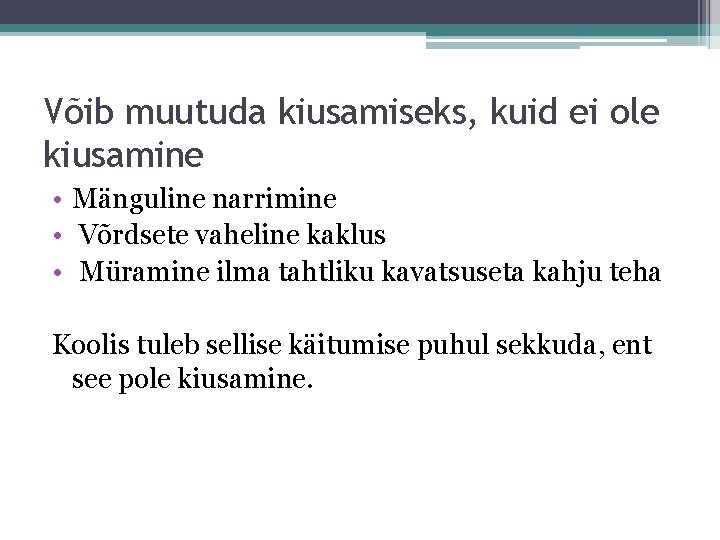 Võib muutuda kiusamiseks, kuid ei ole kiusamine • Mänguline narrimine • Võrdsete vaheline kaklus