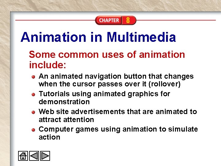 8 Animation in Multimedia Some common uses of animation include: An animated navigation button