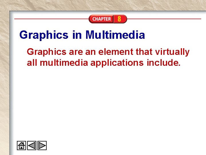 8 Graphics in Multimedia Graphics are an element that virtually all multimedia applications include.