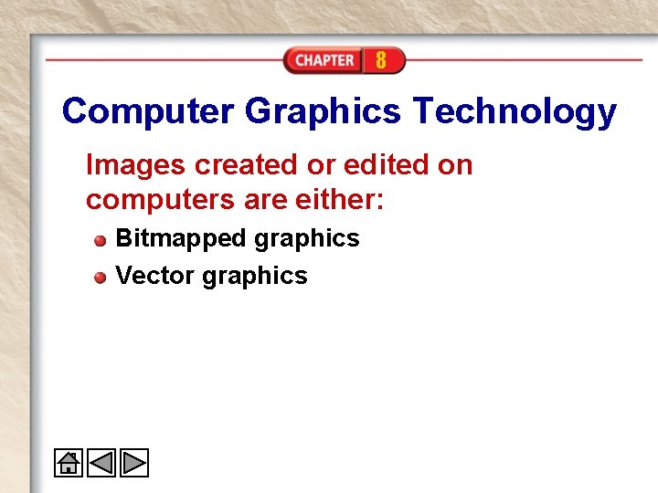 8 Computer Graphics Technology Images created or edited on computers are either: Bitmapped graphics