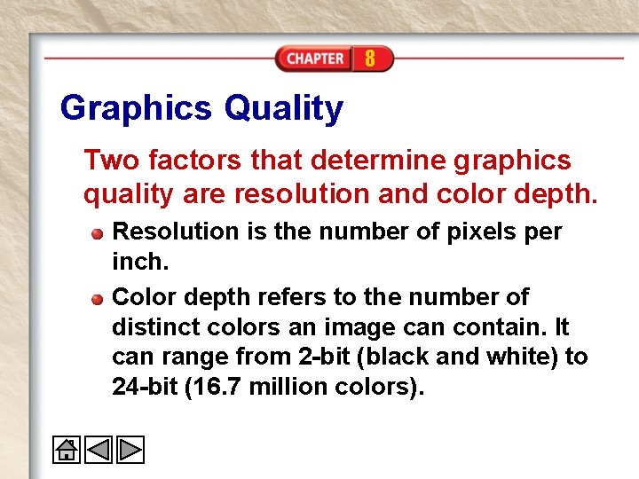 8 Graphics Quality Two factors that determine graphics quality are resolution and color depth.