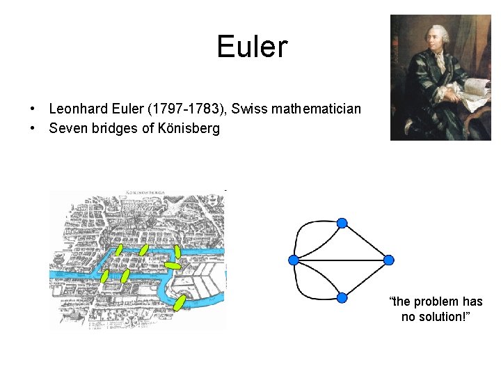 Euler • Leonhard Euler (1797 -1783), Swiss mathematician • Seven bridges of Kӧnisberg “the