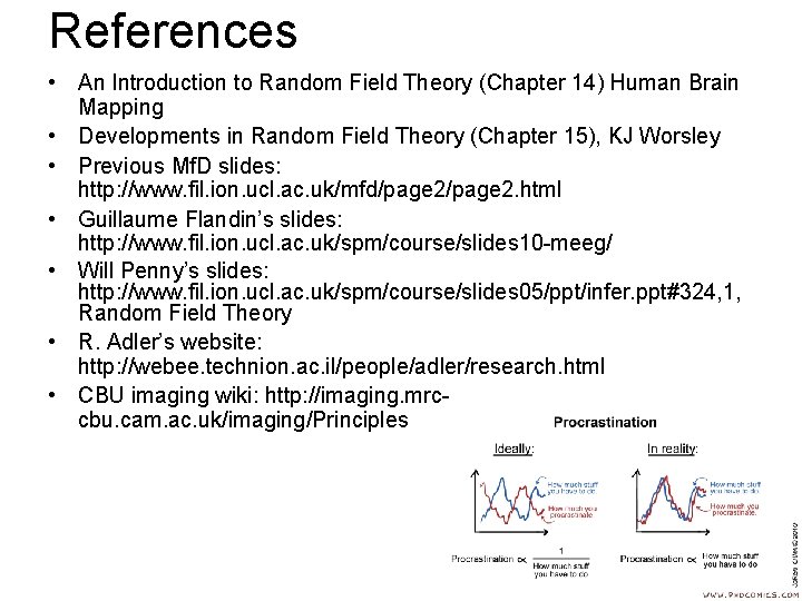 References • An Introduction to Random Field Theory (Chapter 14) Human Brain Mapping •