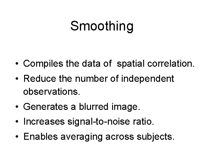 Smoothing • Compiles the data of spatial correlation. • Reduce the number of independent
