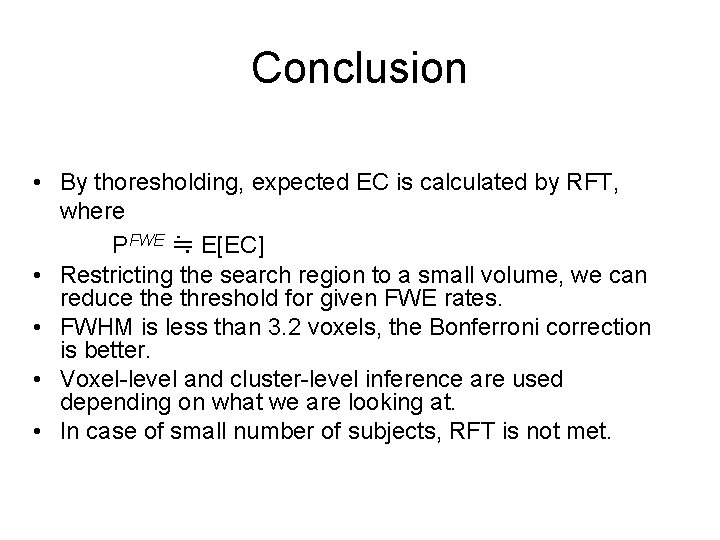 Conclusion • By thoresholding, expected EC is calculated by RFT, where PFWE ≒ E[EC]