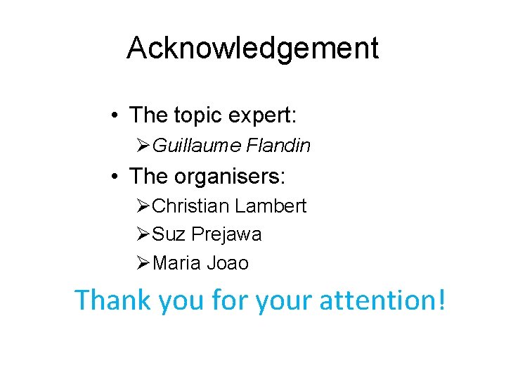 Acknowledgement • The topic expert: ØGuillaume Flandin • The organisers: ØChristian Lambert ØSuz Prejawa