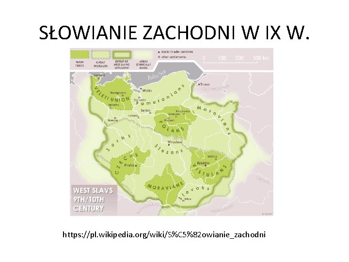 SŁOWIANIE ZACHODNI W IX W. https: //pl. wikipedia. org/wiki/S%C 5%82 owianie_zachodni 