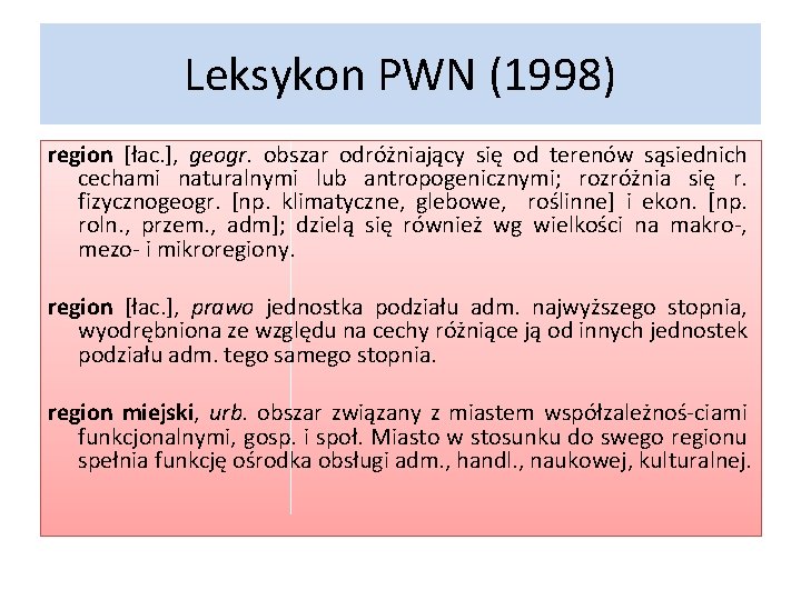 Leksykon PWN (1998) region [łac. ], geogr. obszar odróżniający się od terenów sąsiednich cechami