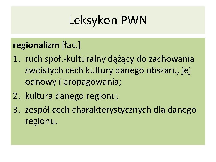 Leksykon PWN regionalizm [łac. ] 1. ruch społ. -kulturalny dążący do zachowania swoistych cech