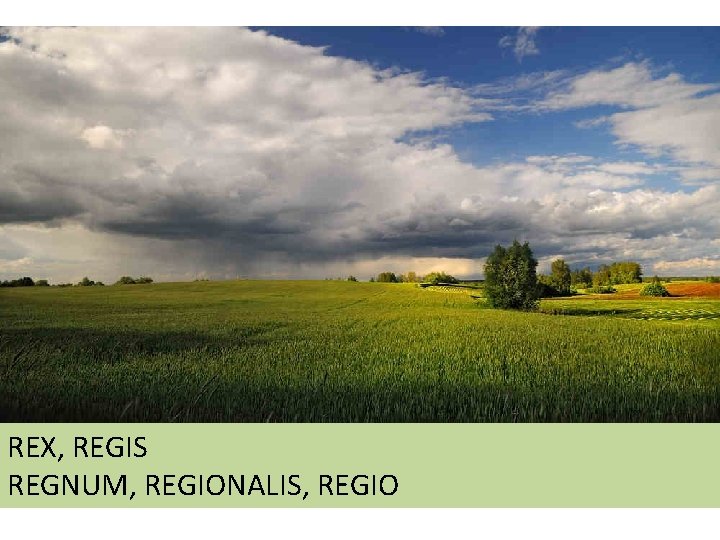 REX, REGIS REGNUM, REGIONALIS, REGIO 
