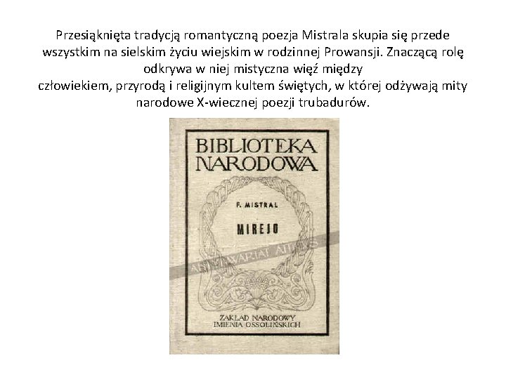 Przesiąknięta tradycją romantyczną poezja Mistrala skupia się przede wszystkim na sielskim życiu wiejskim w