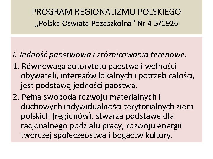 PROGRAM REGIONALIZMU POLSKIEGO „Polska Oświata Pozaszkolna” Nr 4 -5/1926 I. Jedność państwowa i zróżnicowania
