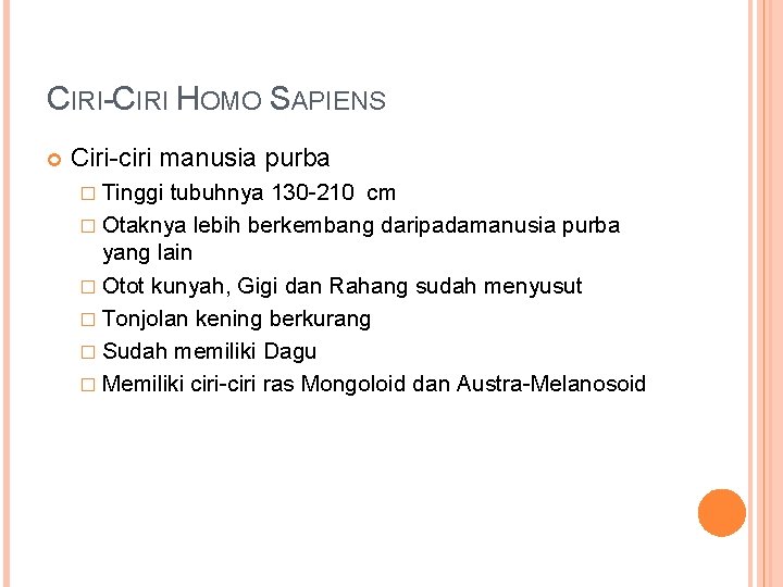 CIRI-CIRI HOMO SAPIENS Ciri-ciri manusia purba � Tinggi tubuhnya 130 -210 cm � Otaknya CIRI-CIRI HOMO SAPIENS Ciri-ciri manusia purba � Tinggi tubuhnya 130 -210 cm � Otaknya