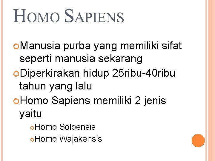 HOMO SAPIENS Manusia purba yang memiliki sifat seperti manusia sekarang Diperkirakan hidup 25 ribu-40 HOMO SAPIENS Manusia purba yang memiliki sifat seperti manusia sekarang Diperkirakan hidup 25 ribu-40