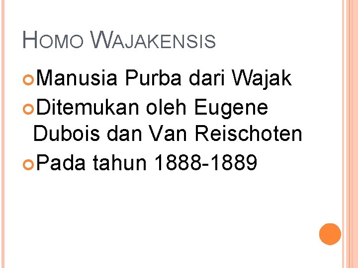 HOMO WAJAKENSIS Manusia Purba dari Wajak Ditemukan oleh Eugene Dubois dan Van Reischoten Pada HOMO WAJAKENSIS Manusia Purba dari Wajak Ditemukan oleh Eugene Dubois dan Van Reischoten Pada