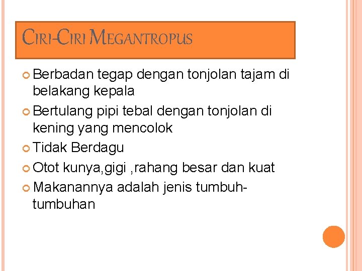 CIRI-CIRI MEGANTROPUS Berbadan tegap dengan tonjolan tajam di belakang kepala Bertulang pipi tebal dengan CIRI-CIRI MEGANTROPUS Berbadan tegap dengan tonjolan tajam di belakang kepala Bertulang pipi tebal dengan