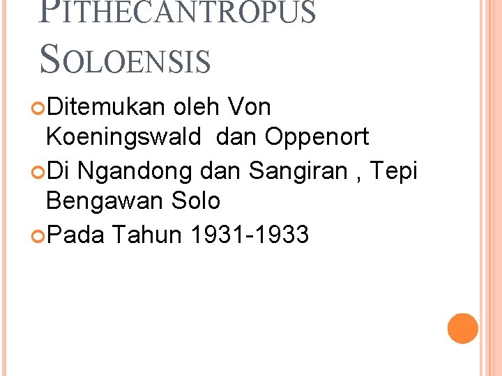PITHECANTROPUS SOLOENSIS Ditemukan oleh Von Koeningswald dan Oppenort Di Ngandong dan Sangiran , Tepi PITHECANTROPUS SOLOENSIS Ditemukan oleh Von Koeningswald dan Oppenort Di Ngandong dan Sangiran , Tepi