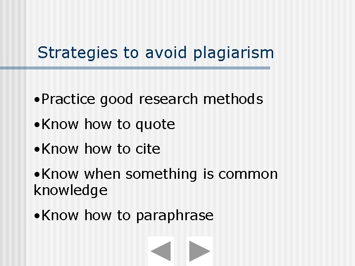 Strategies to avoid plagiarism • Practice good research methods • Know how to quote Strategies to avoid plagiarism • Practice good research methods • Know how to quote