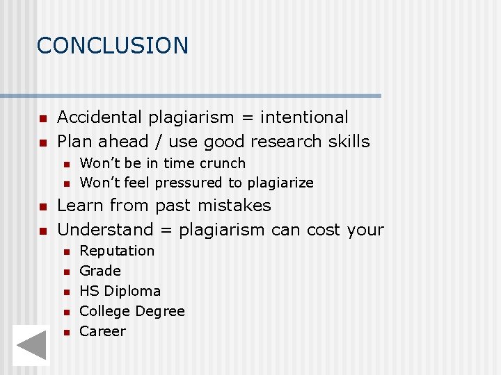 CONCLUSION n n Accidental plagiarism = intentional Plan ahead / use good research skills CONCLUSION n n Accidental plagiarism = intentional Plan ahead / use good research skills