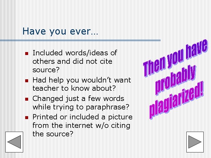Have you ever… n n Included words/ideas of others and did not cite source? Have you ever… n n Included words/ideas of others and did not cite source?
