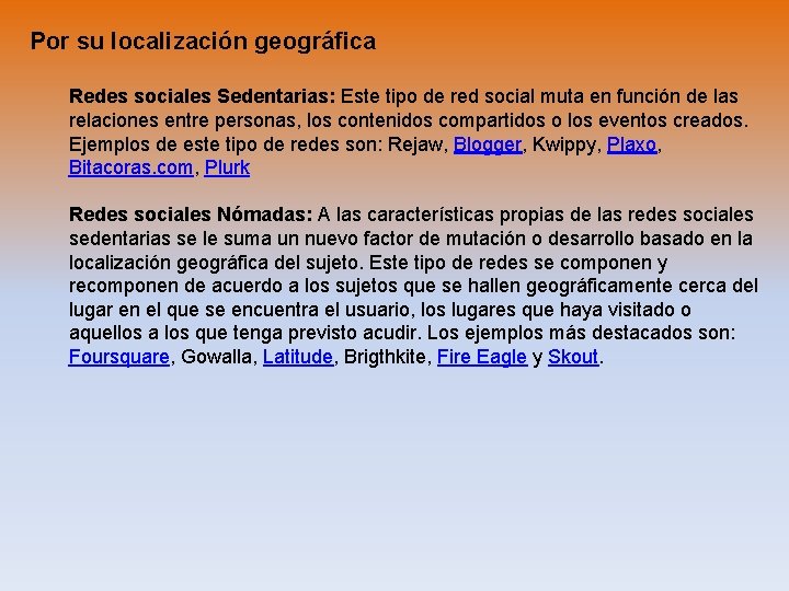 Por su localización geográfica Redes sociales Sedentarias: Este tipo de red social muta en