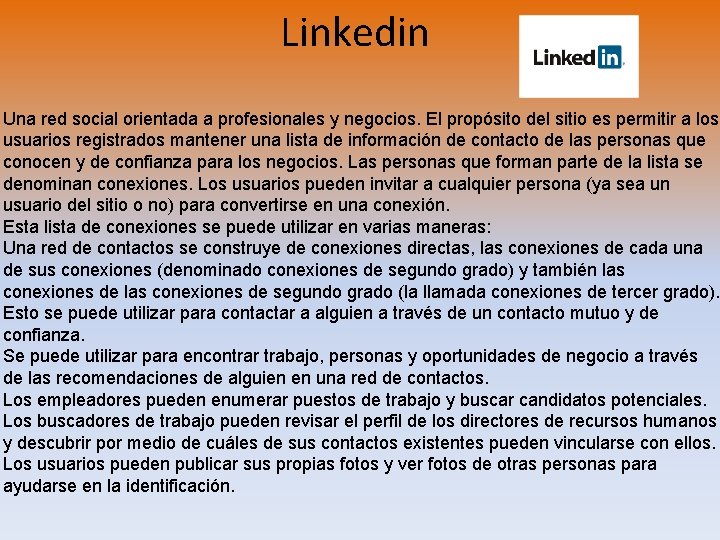 Linkedin Una red social orientada a profesionales y negocios. El propósito del sitio es