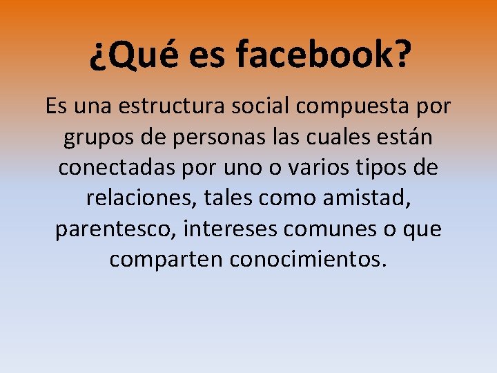 ¿Qué es facebook? Es una estructura social compuesta por grupos de personas las cuales
