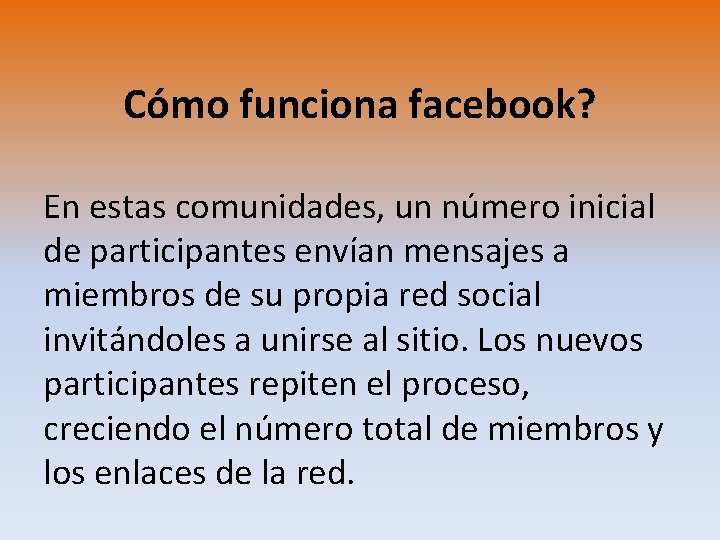 Cómo funciona facebook? En estas comunidades, un número inicial de participantes envían mensajes a