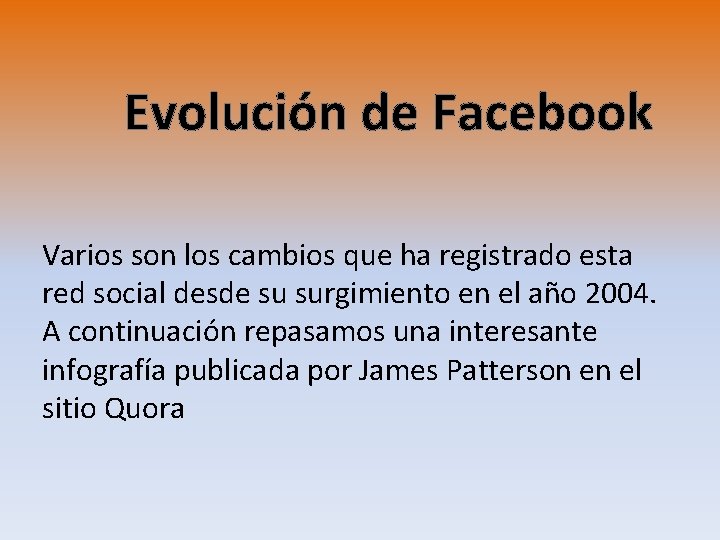 Evolución de Facebook Varios son los cambios que ha registrado esta red social desde