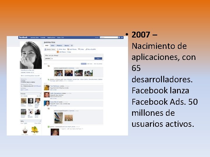  • 2007 – Nacimiento de aplicaciones, con 65 desarrolladores. Facebook lanza Facebook Ads.