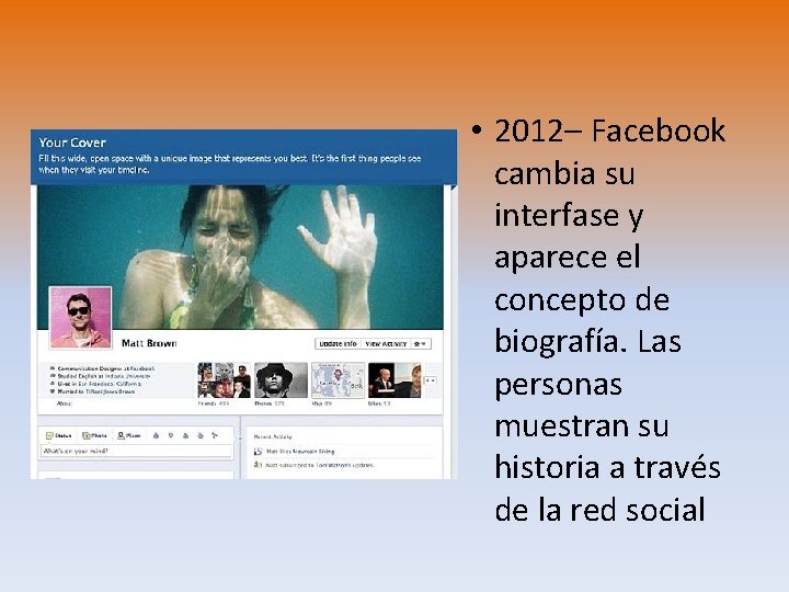  • 2012– Facebook cambia su interfase y aparece el concepto de biografía. Las