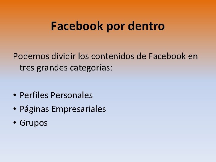 Facebook por dentro Podemos dividir los contenidos de Facebook en tres grandes categorías: •