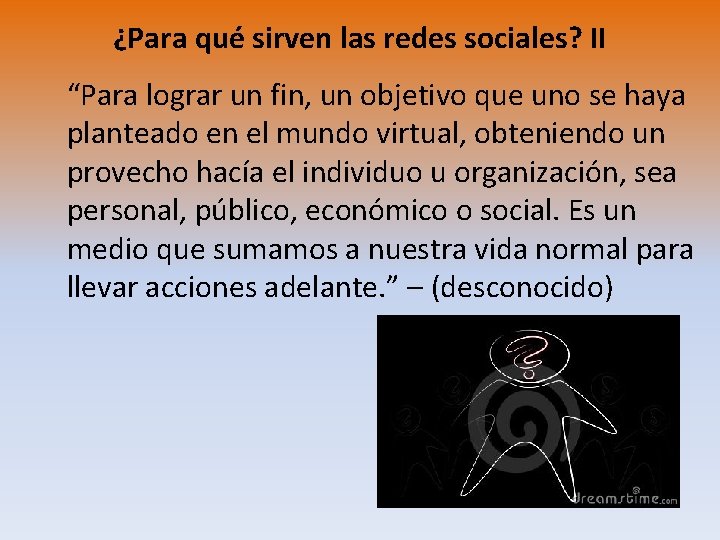 ¿Para qué sirven las redes sociales? II “Para lograr un fin, un objetivo que