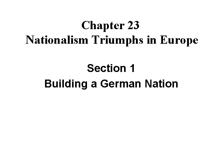 Chapter 23 Nationalism Triumphs in Europe Section 1 Building a German Nation 