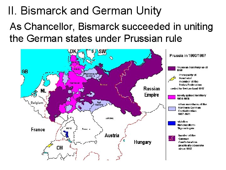 II. Bismarck and German Unity As Chancellor, Bismarck succeeded in uniting the German states