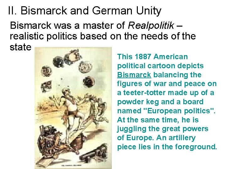 II. Bismarck and German Unity Bismarck was a master of Realpolitik – realistic politics