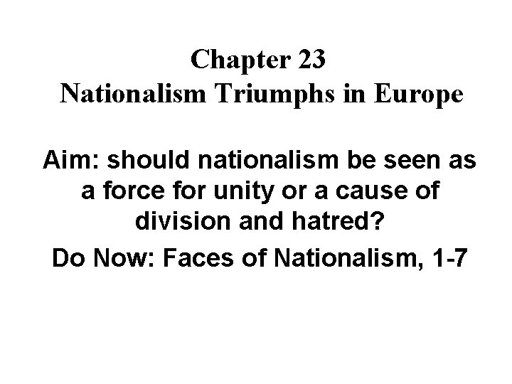 Chapter 23 Nationalism Triumphs in Europe Aim: should nationalism be seen as a force