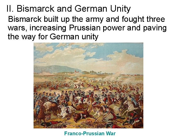 II. Bismarck and German Unity Bismarck built up the army and fought three wars,