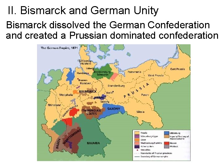 II. Bismarck and German Unity Bismarck dissolved the German Confederation and created a Prussian